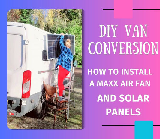 Chapter 3 in a Four Part Series: Installing a Maxx Air Fan and Solar Panels on the Roof of My Ford Transit Van