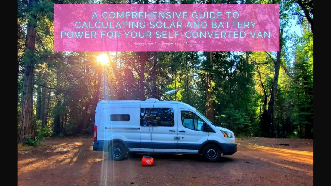 Chapter 1 in a Four Part Series: Empowering Van Life: A Comprehensive Guide to Calculating Solar and Battery Power for Your Self-Converted Van